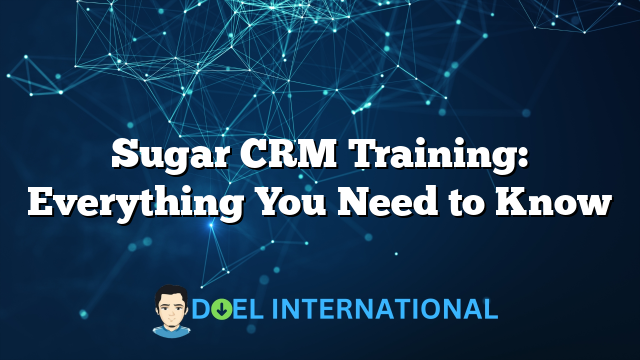 Sugar CRM Training: Everything You Need to Know