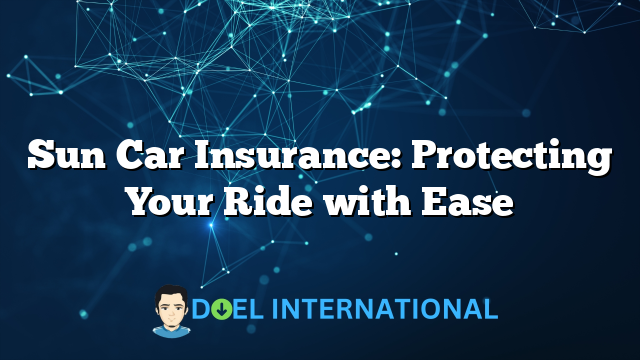 Sun Car Insurance: Protecting Your Ride with Ease