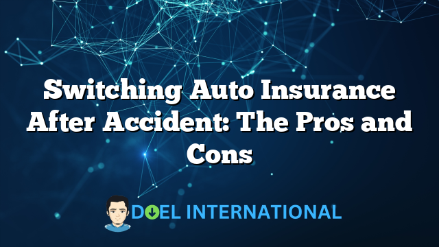 Switching Auto Insurance After Accident: The Pros and Cons