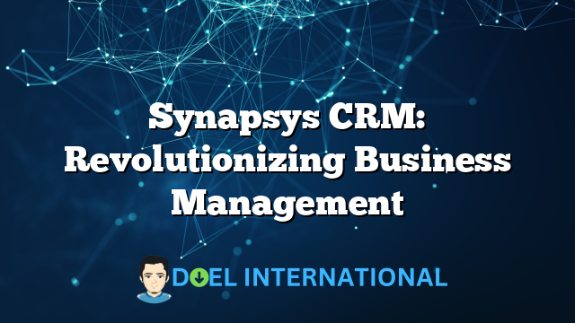 Synapsys CRM: Revolutionizing Business Management