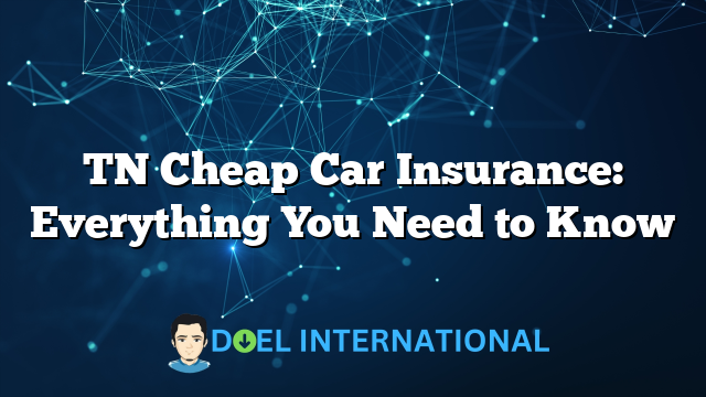 TN Cheap Car Insurance: Everything You Need to Know