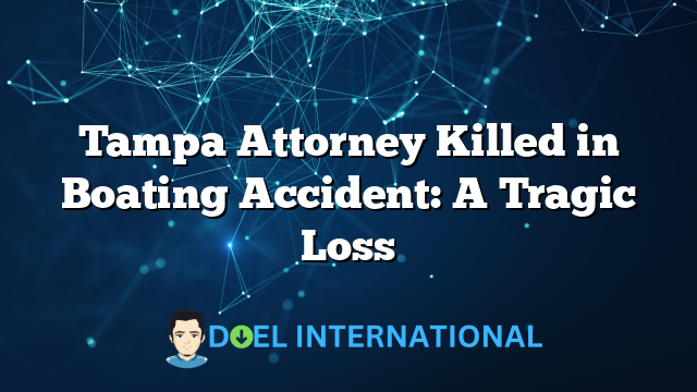 Tampa Attorney Killed in Boating Accident: A Tragic Loss