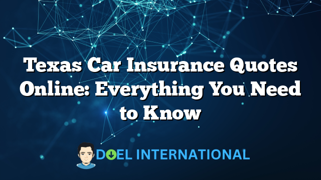 Texas Car Insurance Quotes Online: Everything You Need to Know