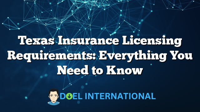 Texas Insurance Licensing Requirements: Everything You Need to Know