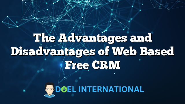 The Advantages and Disadvantages of Web Based Free CRM