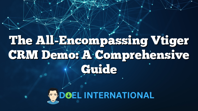 The All-Encompassing Vtiger CRM Demo: A Comprehensive Guide