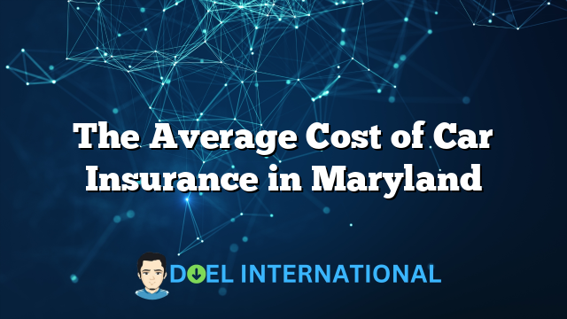 The Average Cost of Car Insurance in Maryland