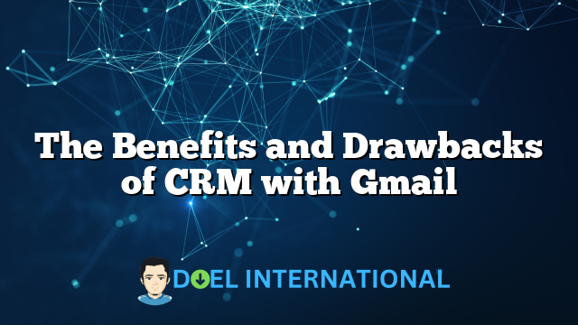 The Benefits and Drawbacks of CRM with Gmail