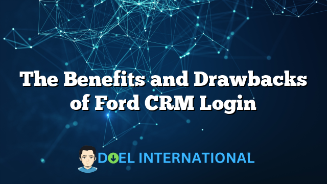 The Benefits and Drawbacks of Ford CRM Login