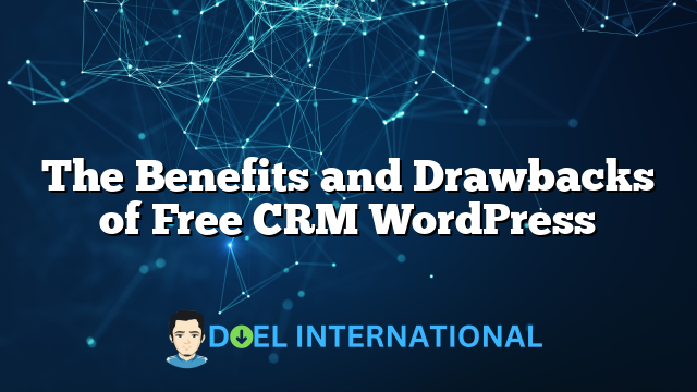 The Benefits and Drawbacks of Free CRM WordPress