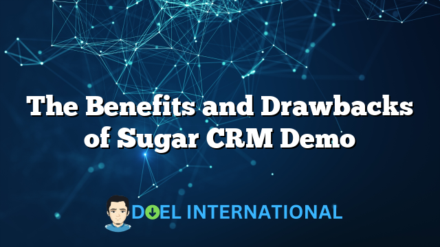 The Benefits and Drawbacks of Sugar CRM Demo