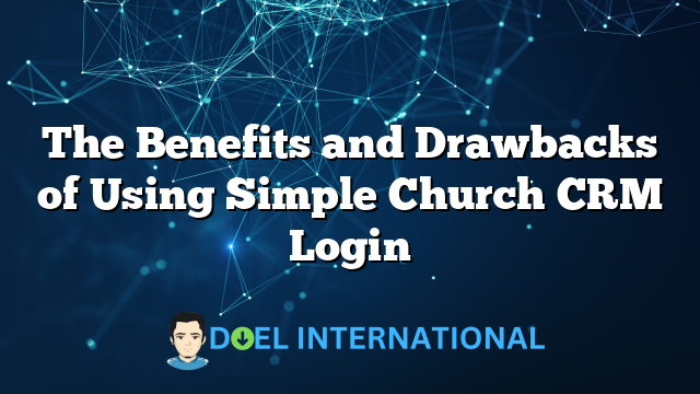 The Benefits and Drawbacks of Using Simple Church CRM Login