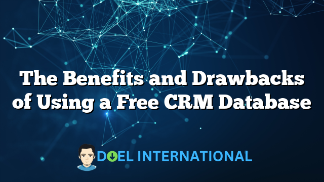 The Benefits and Drawbacks of Using a Free CRM Database