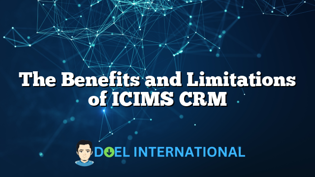 The Benefits and Limitations of ICIMS CRM