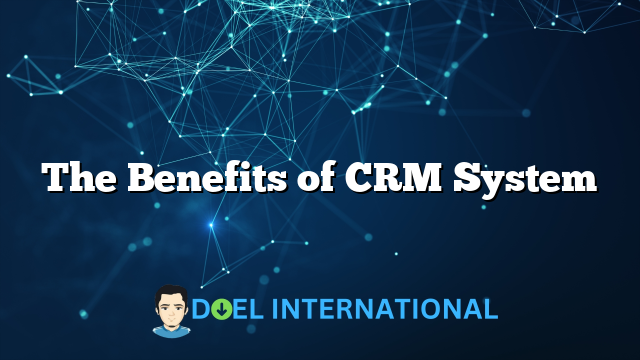 The Benefits of CRM System