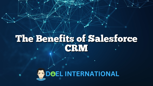 The Benefits of Salesforce CRM