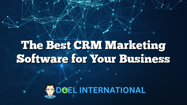 The Best CRM Marketing Software for Your Business