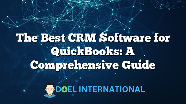 The Best CRM Software for QuickBooks: A Comprehensive Guide