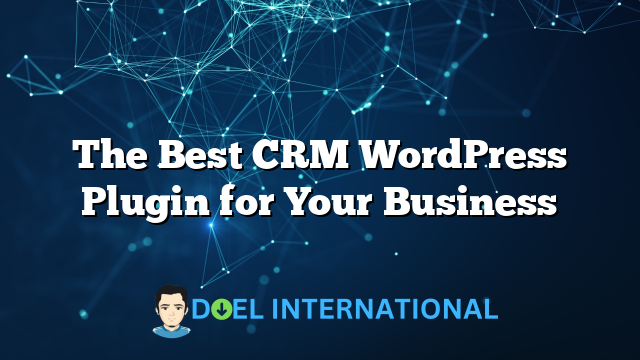 The Best CRM WordPress Plugin for Your Business