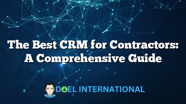 The Best CRM for Contractors: A Comprehensive Guide