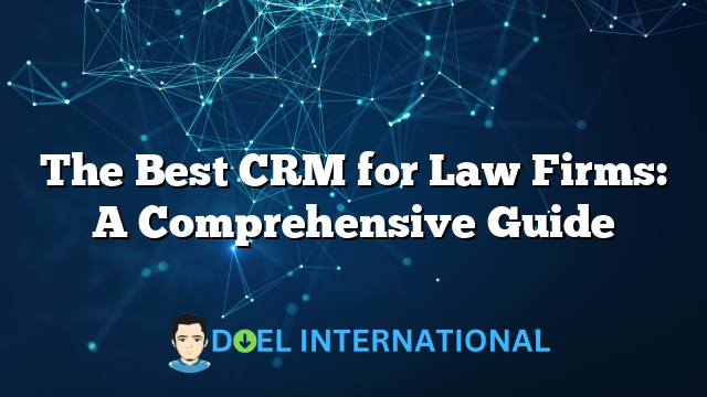 The Best CRM for Law Firms: A Comprehensive Guide