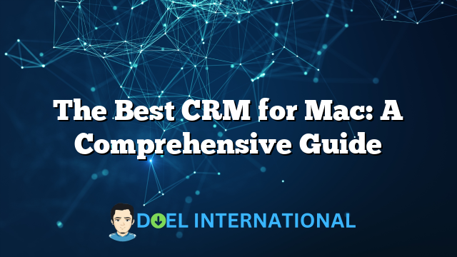 The Best CRM for Mac: A Comprehensive Guide