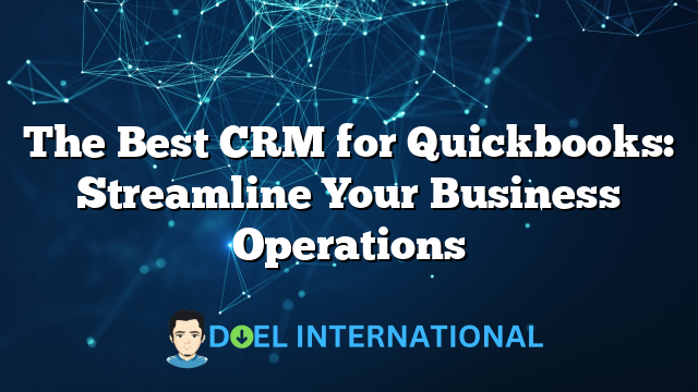 The Best CRM for Quickbooks: Streamline Your Business Operations