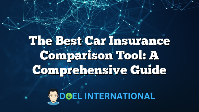 The Best Car Insurance Comparison Tool: A Comprehensive Guide