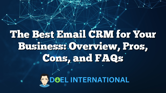 The Best Email CRM for Your Business: Overview, Pros, Cons, and FAQs