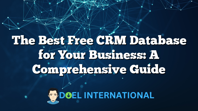 The Best Free CRM Database for Your Business: A Comprehensive Guide