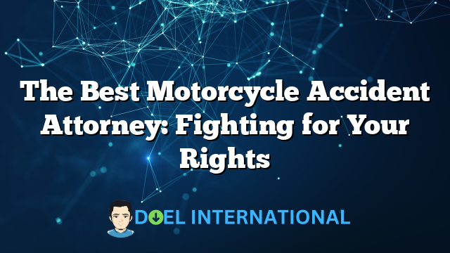 The Best Motorcycle Accident Attorney: Fighting for Your Rights