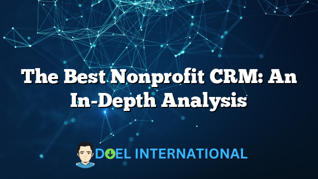 The Best Nonprofit CRM: An In-Depth Analysis