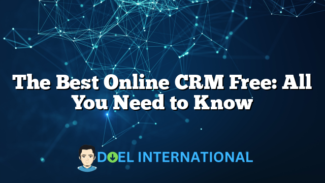 The Best Online CRM Free: All You Need to Know