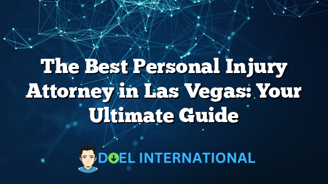 The Best Personal Injury Attorney in Las Vegas: Your Ultimate Guide