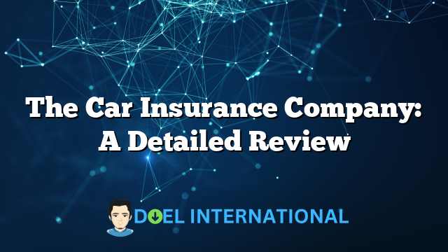 The Car Insurance Company: A Detailed Review