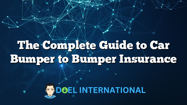 The Complete Guide to Car Bumper to Bumper Insurance