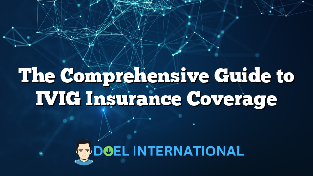 The Comprehensive Guide to IVIG Insurance Coverage