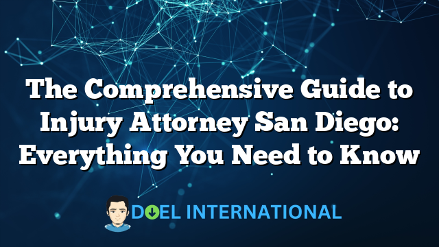 The Comprehensive Guide to Injury Attorney San Diego: Everything You Need to Know