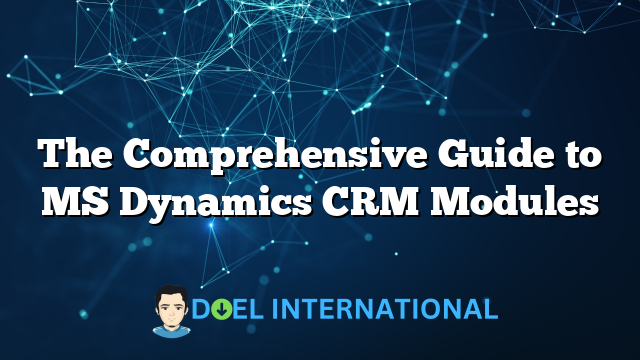 The Comprehensive Guide to MS Dynamics CRM Modules