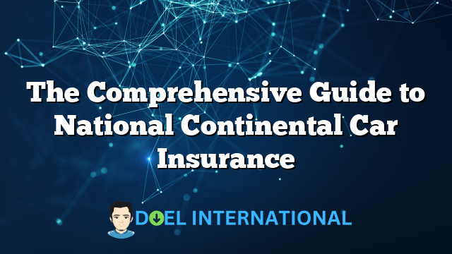 The Comprehensive Guide to National Continental Car Insurance