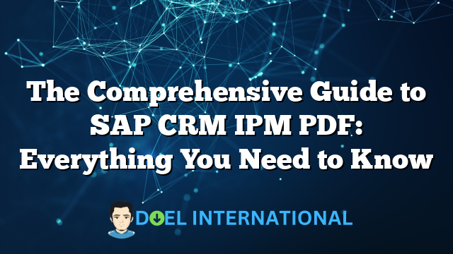 The Comprehensive Guide to SAP CRM IPM PDF: Everything You Need to Know