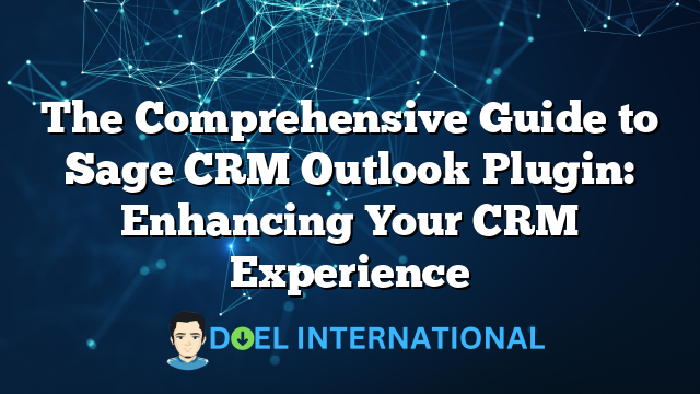 The Comprehensive Guide to Sage CRM Outlook Plugin: Enhancing Your CRM Experience