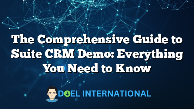 The Comprehensive Guide to Suite CRM Demo: Everything You Need to Know