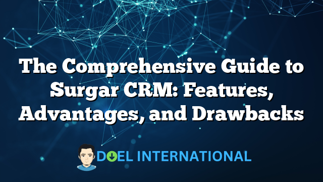 The Comprehensive Guide to Surgar CRM: Features, Advantages, and Drawbacks