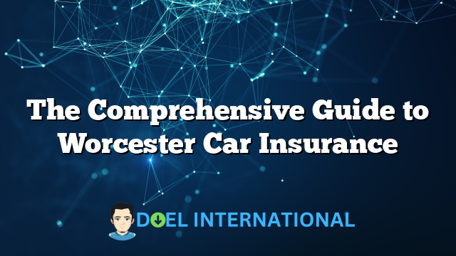 The Comprehensive Guide to Worcester Car Insurance