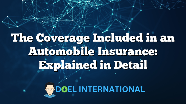 The Coverage Included in an Automobile Insurance: Explained in Detail