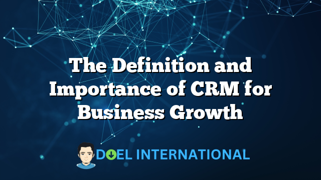 The Definition and Importance of CRM for Business Growth