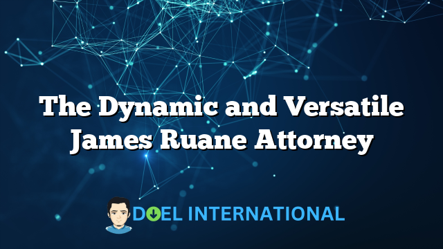 The Dynamic and Versatile James Ruane Attorney