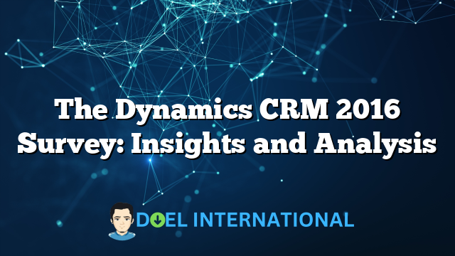 The Dynamics CRM 2016 Survey: Insights and Analysis