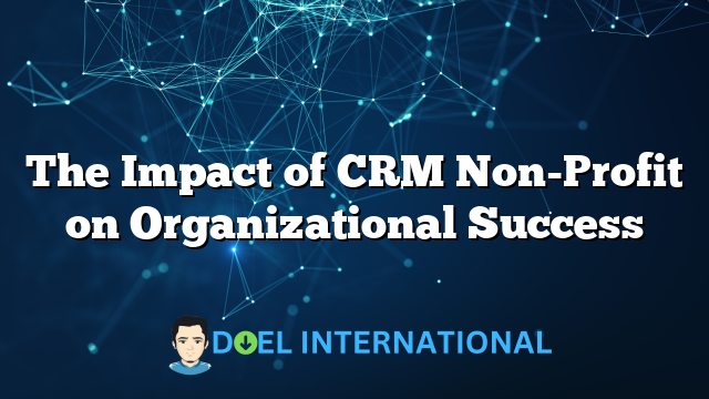 The Impact of CRM Non-Profit on Organizational Success